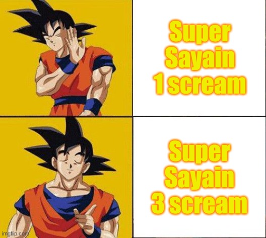 goku | Super Sayain 1 scream; Super Sayain 3 scream | image tagged in goku drake hotline | made w/ Imgflip meme maker