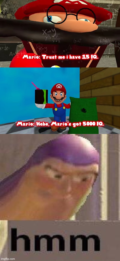 image tagged in trust me i have 15 iq,hehe marios got 5000 iq,buzz lightyear hmm | made w/ Imgflip meme maker