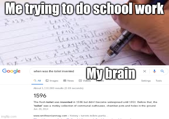 My Brain | Me trying to do school work; My brain | image tagged in funny | made w/ Imgflip meme maker