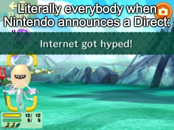 Internet got Hyped! | Literally everybody when Nintendo announces a Direct: | image tagged in internet got hyped | made w/ Imgflip meme maker