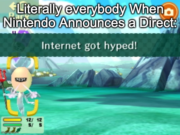 Internet got Hyped! | Literally everybody When Nintendo Announces a Direct: | image tagged in internet got hyped | made w/ Imgflip meme maker