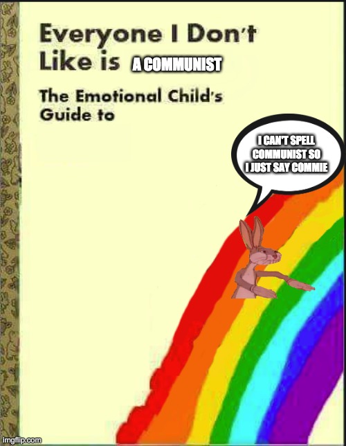 This is a 3/10 meme | A COMMUNIST; I CAN'T SPELL COMMUNIST SO I JUST SAY COMMIE | image tagged in everyone i don't like blank book | made w/ Imgflip meme maker