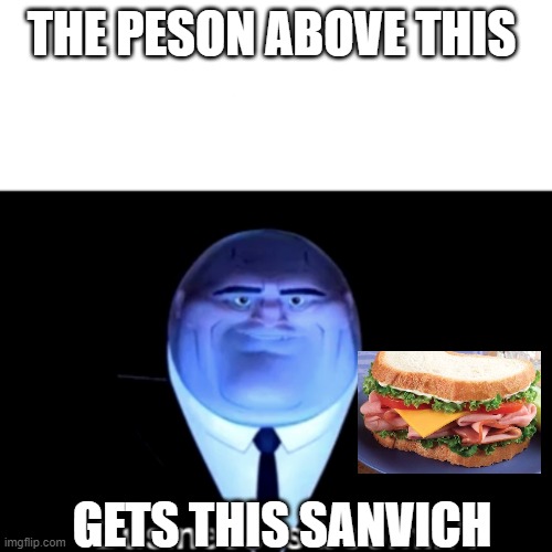Person above this | THE PESON ABOVE THIS; GETS THIS SANVICH | image tagged in kingpin business is boomin' | made w/ Imgflip meme maker