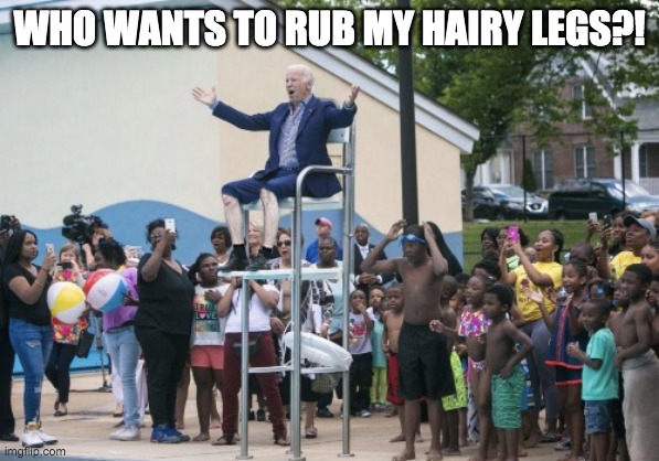 WHO WANTS TO RUB MY HAIRY LEGS?! | made w/ Imgflip meme maker