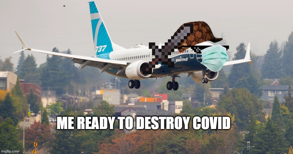 ME READY TO DESTROY COVID | image tagged in covid-19 | made w/ Imgflip meme maker