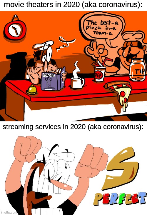 2020 be like | movie theaters in 2020 (aka coronavirus):; streaming services in 2020 (aka coronavirus): | image tagged in pizza tower,pizza,2020,peppino,memes | made w/ Imgflip meme maker