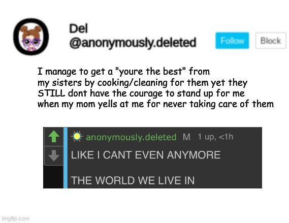 WHAT DID I EVER DO TO THEM | I manage to get a "youre the best" from my sisters by cooking/cleaning for them yet they STILL dont have the courage to stand up for me when my mom yells at me for never taking care of them | image tagged in del announcement | made w/ Imgflip meme maker