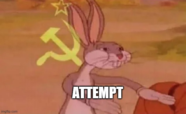 Bugs bunny communist | ATTEMPT | image tagged in bugs bunny communist | made w/ Imgflip meme maker