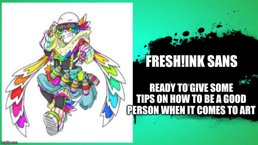 FRESH!INK SANS READY TO GIVE SOME TIPS ON HOW TO BE A GOOD PERSON WHEN IT COMES TO ART | made w/ Imgflip meme maker
