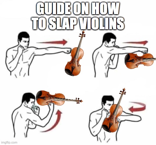 slap the like button | GUIDE ON HOW TO SLAP VIOLINS | image tagged in punch combo | made w/ Imgflip meme maker