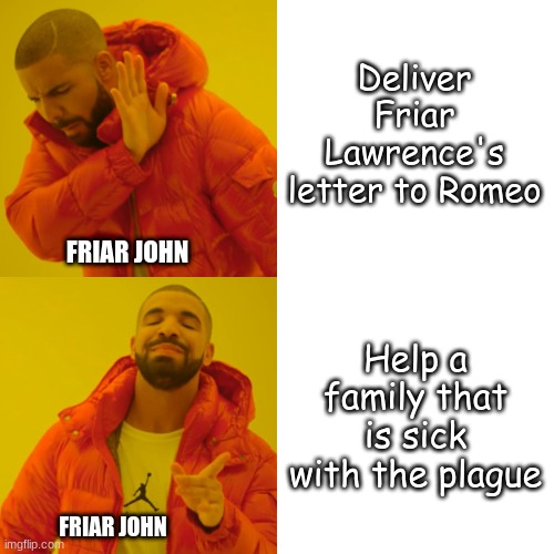 Why Two More People Have Bit The Dust | Deliver Friar Lawrence's letter to Romeo; FRIAR JOHN; Help a family that is sick with the plague; FRIAR JOHN | image tagged in memes,drake hotline bling | made w/ Imgflip meme maker