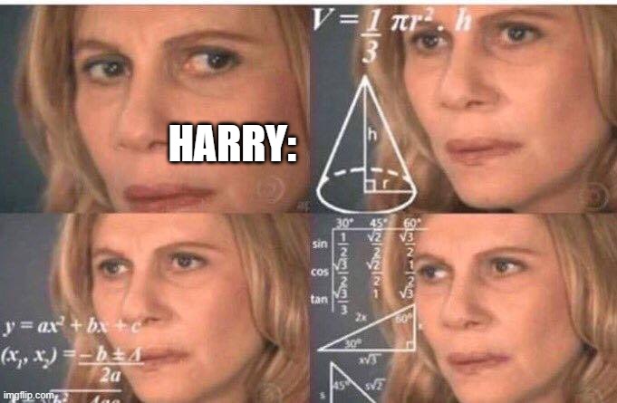 Math lady/Confused lady | HARRY: | image tagged in math lady/confused lady | made w/ Imgflip meme maker
