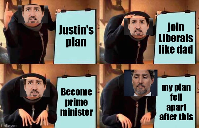 Gru's Plan | Justin's plan; join Liberals like dad; Become prime minister; my plan fell apart after this | image tagged in memes,gru's plan | made w/ Imgflip meme maker