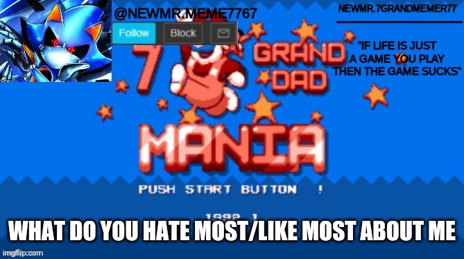 Be honest | WHAT DO YOU HATE MOST/LIKE MOST ABOUT ME | image tagged in memes,funny | made w/ Imgflip meme maker
