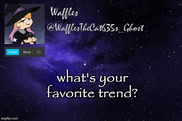 WafflesTheCat635 announcement template | what's your favorite trend? | image tagged in wafflesthecat635 announcement template | made w/ Imgflip meme maker