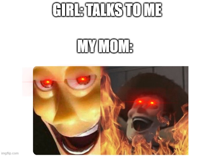 Is it just me or does this happen to everyone | GIRL: TALKS TO ME; MY MOM: | image tagged in satanic woody,laughing woody,evil woody,drageye,toy story | made w/ Imgflip meme maker