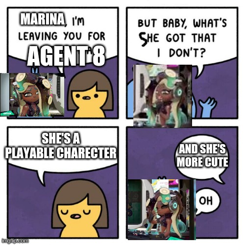 marina 2nd best girl at that | MARINA; AGENT 8; SHE'S A PLAYABLE CHARECTER; AND SHE'S MORE CUTE | image tagged in jared i'm leaving you,splatoon | made w/ Imgflip meme maker