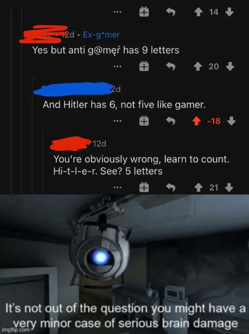 the red is the anti gamer, the blue is the gamer, also thats the stupidest thing i can think of | image tagged in minor case of serious brain damage,r/banvideogames,r/banvideogames sucks,memes | made w/ Imgflip meme maker