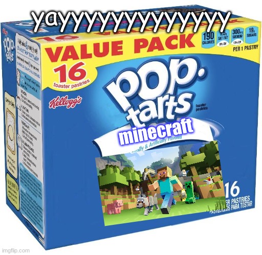 my favrote flavor | yayyyyyyyyyyyyy; minecraft | image tagged in pop tarts,minecraft | made w/ Imgflip meme maker