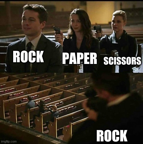 yes. | PAPER; ROCK; SCISSORS; ROCK | image tagged in church gun | made w/ Imgflip meme maker
