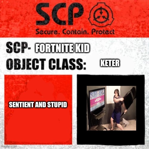 SCP Label Template: Keter |  FORTNITE KID; KETER; SENTIENT AND STUPID | image tagged in scp label template keter | made w/ Imgflip meme maker