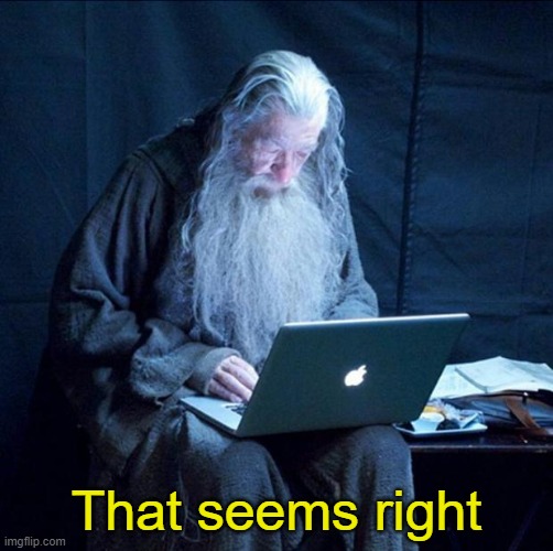 Computer Gandalf | That seems right | image tagged in computer gandalf | made w/ Imgflip meme maker