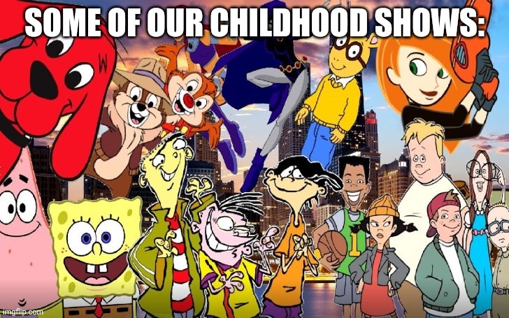 Bring back memories doesn't it? If u want to put more, put them in the comments below | SOME OF OUR CHILDHOOD SHOWS: | image tagged in shows | made w/ Imgflip meme maker