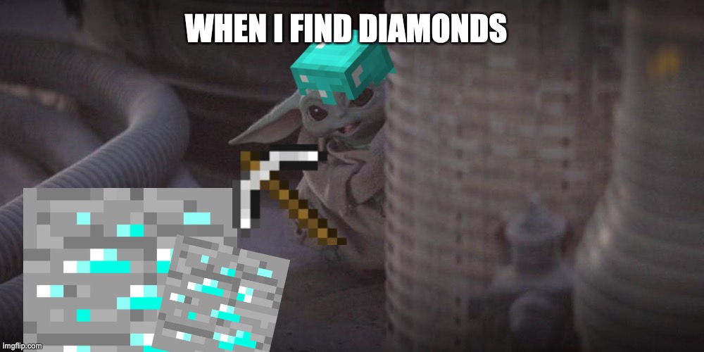 Diamands!!! | WHEN I FIND DIAMONDS | image tagged in baby yoda peek | made w/ Imgflip meme maker