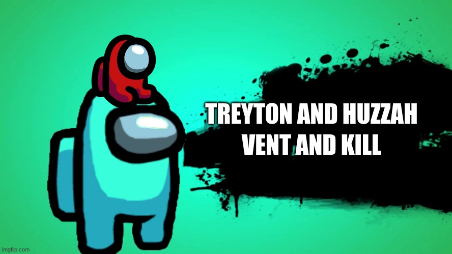 EVERYONE JOINS THE BATTLE | TREYTON AND HUZZAH VENT AND KILL | image tagged in everyone joins the battle | made w/ Imgflip meme maker