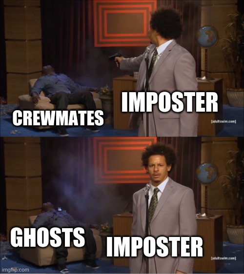 Crewmate And Imposter Be Like | IMPOSTER; CREWMATES; GHOSTS; IMPOSTER | image tagged in memes,who killed hannibal | made w/ Imgflip meme maker