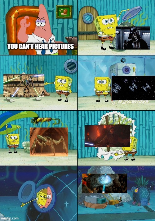 You Can Hear Pictures | YOU CAN'T HEAR PICTURES | image tagged in star wars | made w/ Imgflip meme maker