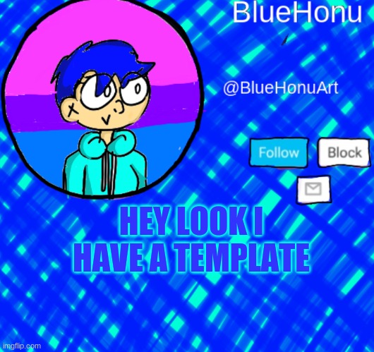 oh look | HEY LOOK I HAVE A TEMPLATE | image tagged in bluehonu announcement template | made w/ Imgflip meme maker