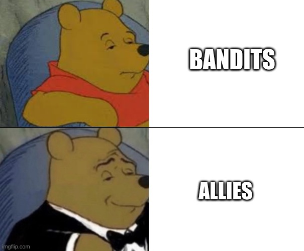 Sonic: Bandits Or Allies | BANDITS; ALLIES | image tagged in tuxedo pooh | made w/ Imgflip meme maker