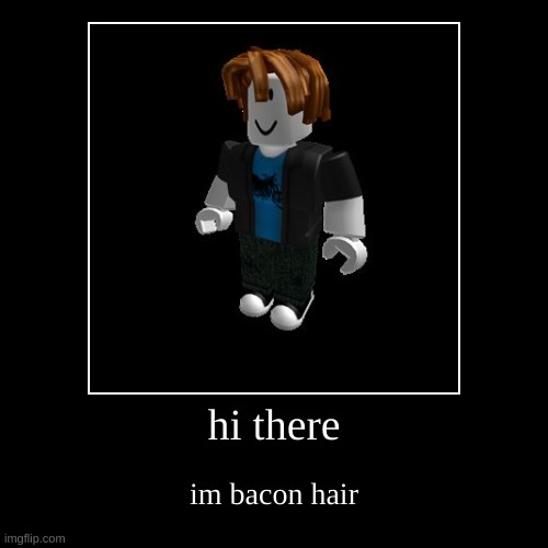 Bacon Hair Says Hello | image tagged in funny,demotivationals,bacon hair | made w/ Imgflip demotivational maker