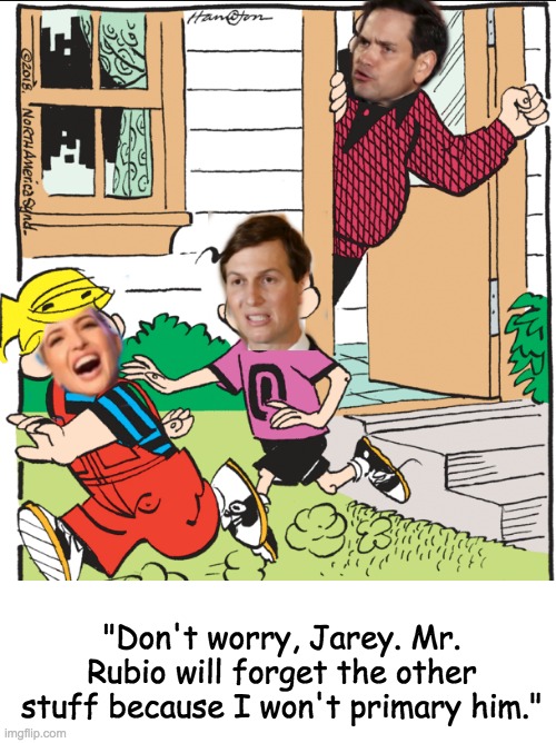The Menace | "Don't worry, Jarey. Mr. Rubio will forget the other stuff because I won't primary him." | image tagged in comics/cartoons,gop,primary,ivanka trump,marco rubio | made w/ Imgflip meme maker