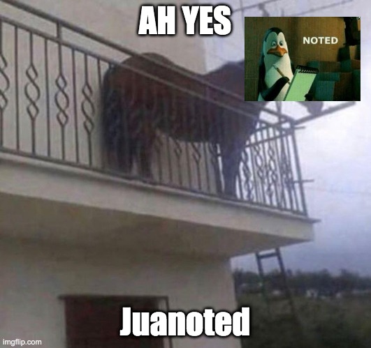 Juanoted | AH YES; Juanoted | image tagged in juan,noted,funny,memes,not funny,idk what this is | made w/ Imgflip meme maker