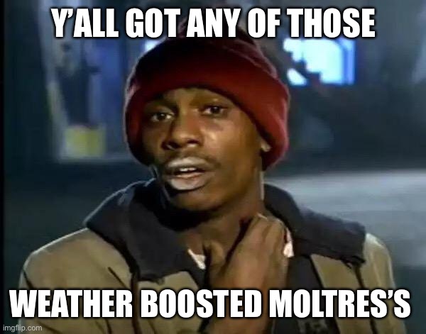 Y'all Got Any More Of That | Y’ALL GOT ANY OF THOSE; WEATHER BOOSTED MOLTRES’S | image tagged in memes,y'all got any more of that | made w/ Imgflip meme maker