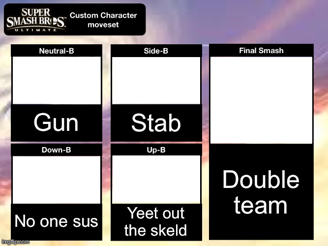 Smash Ultimate Custom Moveset | Gun Stab No one sus Yeet out the skeld Double team | image tagged in smash ultimate custom moveset | made w/ Imgflip meme maker