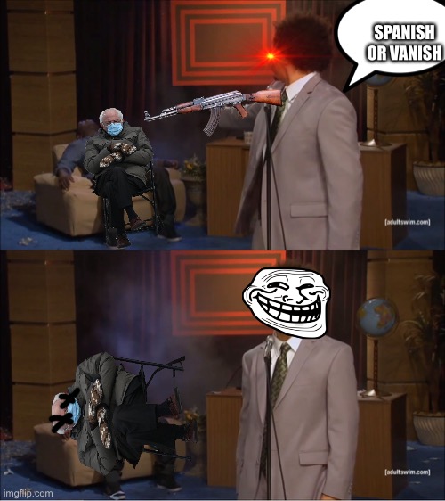 Why did I make this | SPANISH OR VANISH | image tagged in memes,who killed hannibal | made w/ Imgflip meme maker