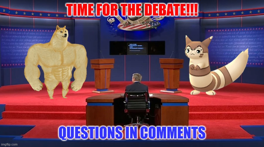 Calling all candidates for the debate! | TIME FOR THE DEBATE!!! QUESTIONS IN COMMENTS | made w/ Imgflip meme maker