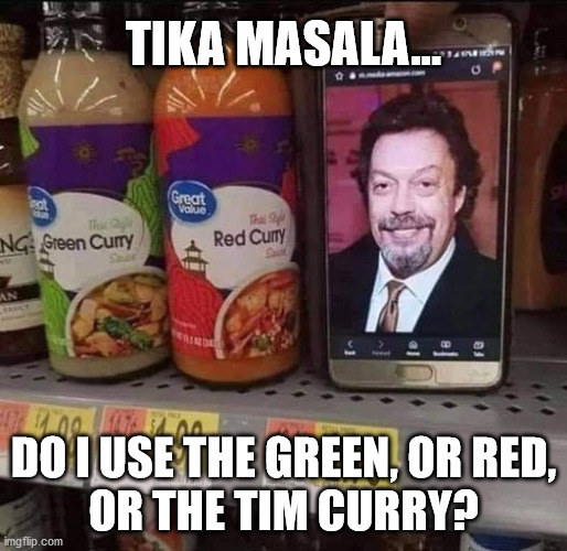 Tika Masala with Tim Curry |  TIKA MASALA... DO I USE THE GREEN, OR RED,
OR THE TIM CURRY? | image tagged in haiku,curry,tim curry,indian food,meme | made w/ Imgflip meme maker