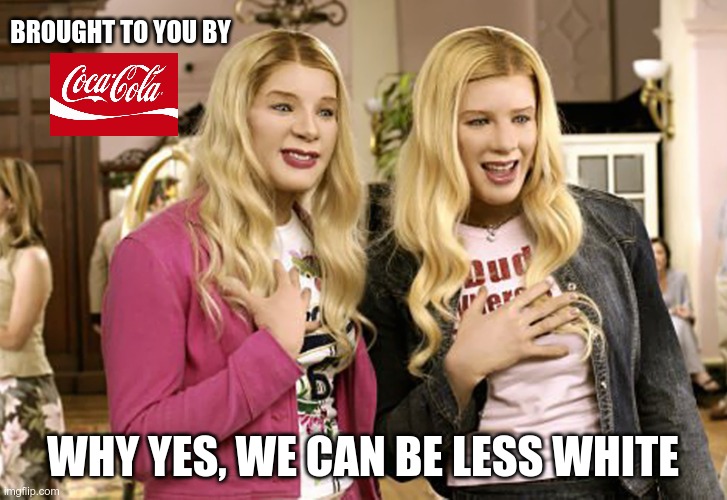 Is This Racist? | BROUGHT TO YOU BY; WHY YES, WE CAN BE LESS WHITE | image tagged in coke twins,racism,blm | made w/ Imgflip meme maker