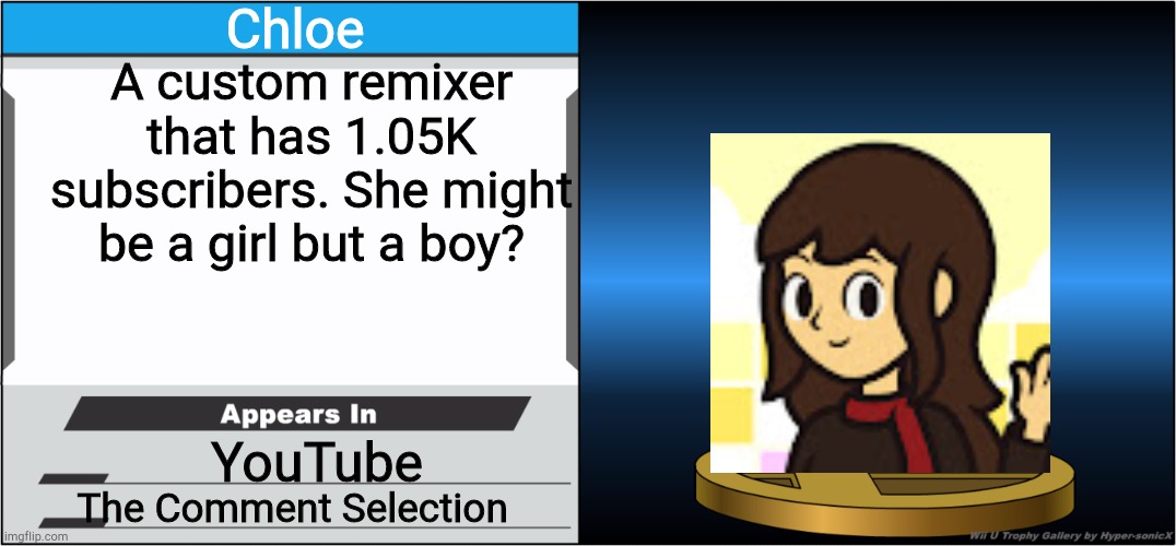 Smash Bros Trophy | Chloe; A custom remixer that has 1.05K subscribers. She might be a girl but a boy? YouTube; The Comment Selection | image tagged in smash bros trophy | made w/ Imgflip meme maker