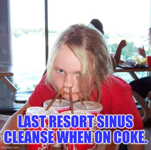 Coki Pot | LAST RESORT SINUS CLEANSE WHEN ON COKE. | image tagged in coca cola girl | made w/ Imgflip meme maker