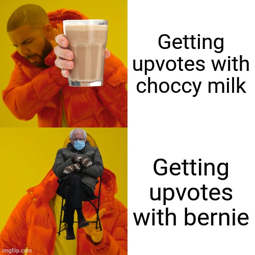 Last time I made  a Bernie meme it was really popular | Getting upvotes with choccy milk; Getting upvotes with bernie | image tagged in memes,drake hotline bling | made w/ Imgflip meme maker