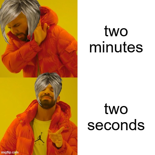 what karens like | two minutes two seconds | image tagged in memes,drake hotline bling | made w/ Imgflip meme maker