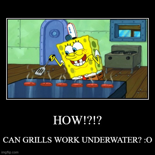 Grills working underwater | image tagged in funny,demotivationals | made w/ Imgflip demotivational maker