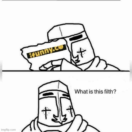 Filth Crusader | image tagged in filth crusader | made w/ Imgflip meme maker