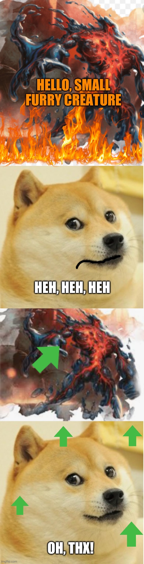 doge gets attacked | HELLO, SMALL FURRY CREATURE; HEH, HEH, HEH; OH, THX! | image tagged in story,meme,doge | made w/ Imgflip meme maker