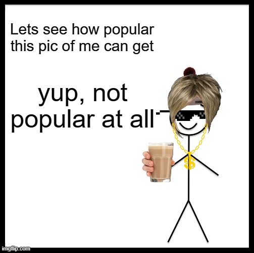 OBVIOUSLY not me irl | Lets see how popular this pic of me can get; yup, not popular at all | image tagged in help,weird | made w/ Imgflip meme maker